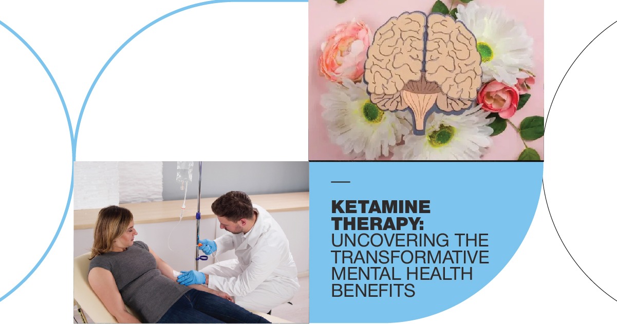 Collage showing a brain illustration surrounded by flowers and a healthcare professional administering a ketamine infusion to a woman, representing the mental health benefits of ketamine therapy.